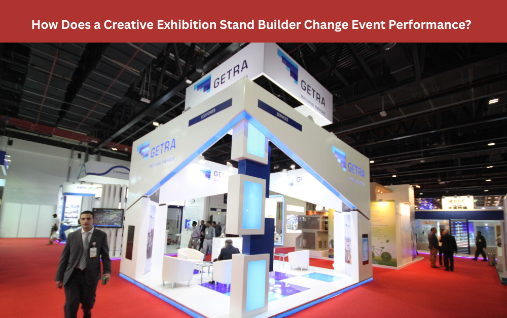 How Does a Creative Exhibition Stand Builder Change Event Performance?